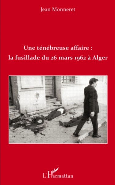 une-tenebreuse-affaire-la-fusillade-du-26-mars-1962-a-alger